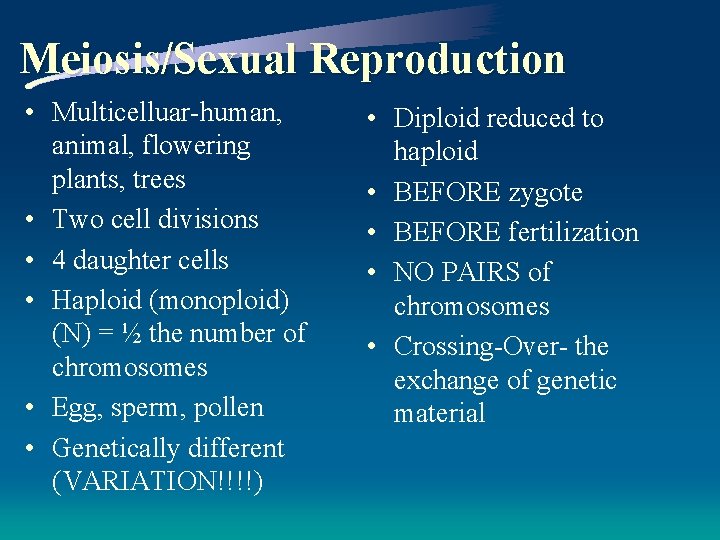 Meiosis/Sexual Reproduction • Multicelluar-human, animal, flowering plants, trees • Two cell divisions • 4
