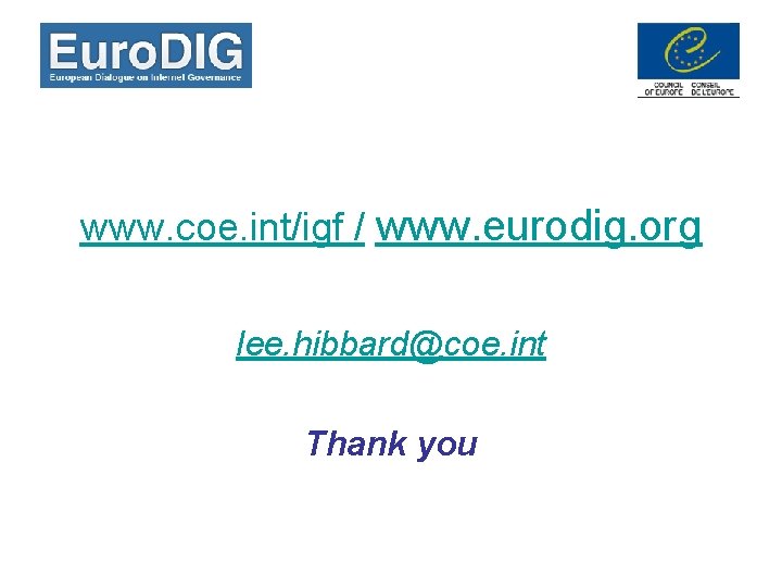 www. coe. int/igf / www. eurodig. org lee. hibbard@coe. int Thank you 