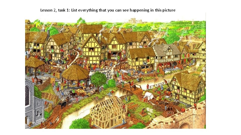 Lesson 2, task 1: List everything that you can see happening in this picture Lesson 2, task 1: List everything that you can see happening in this picture