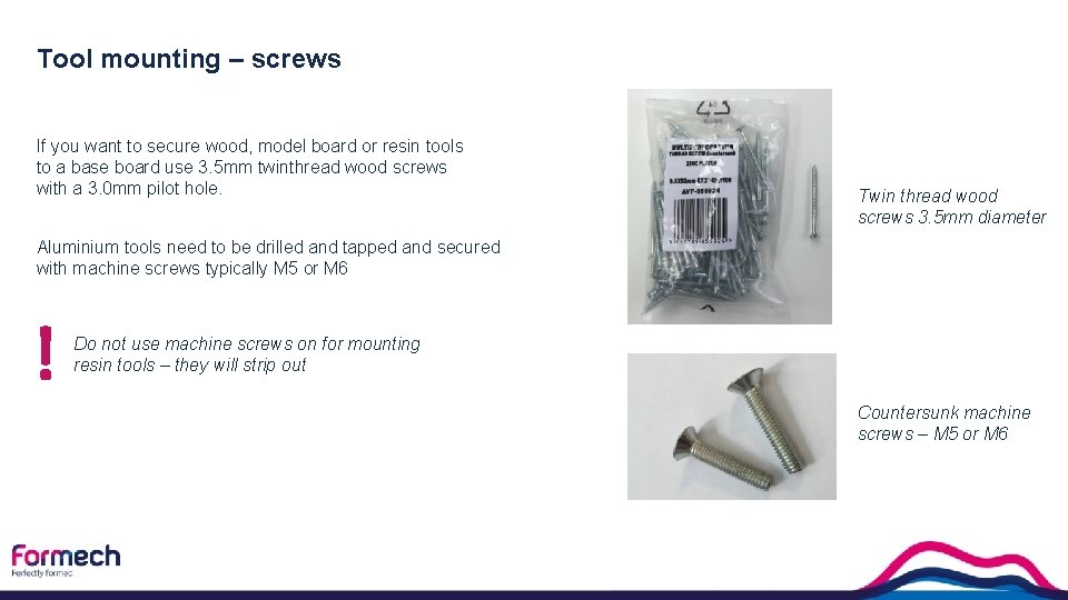 Tool mounting – screws If you want to secure wood, model board or resin