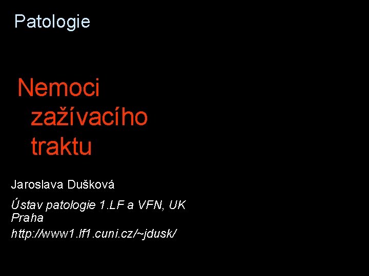 Patologie Nemoci zažívacího traktu Jaroslava Dušková Ústav patologie 1. LF a VFN, UK Praha