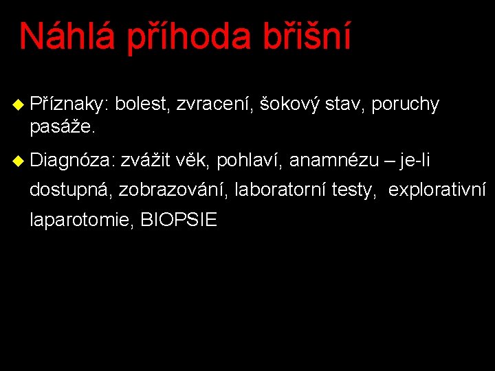 Náhlá příhoda břišní u Příznaky: bolest, zvracení, šokový stav, poruchy pasáže. u Diagnóza: zvážit