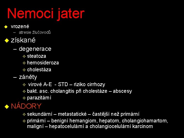 Nemoci jater u vrozené – atresie žlučovodů u získané – degenerace v steatoza v