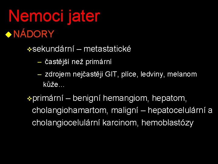 Nemoci jater u NÁDORY vsekundární – metastatické – častější než primární – zdrojem nejčastěji