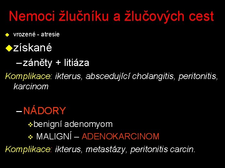 Nemoci žlučníku a žlučových cest u vrozené - atresie uzískané – záněty + litiáza