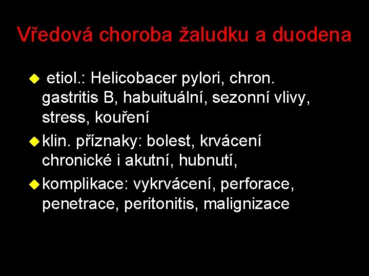 Vředová choroba žaludku a duodena etiol. : Helicobacer pylori, chron. gastritis B, habuituální, sezonní