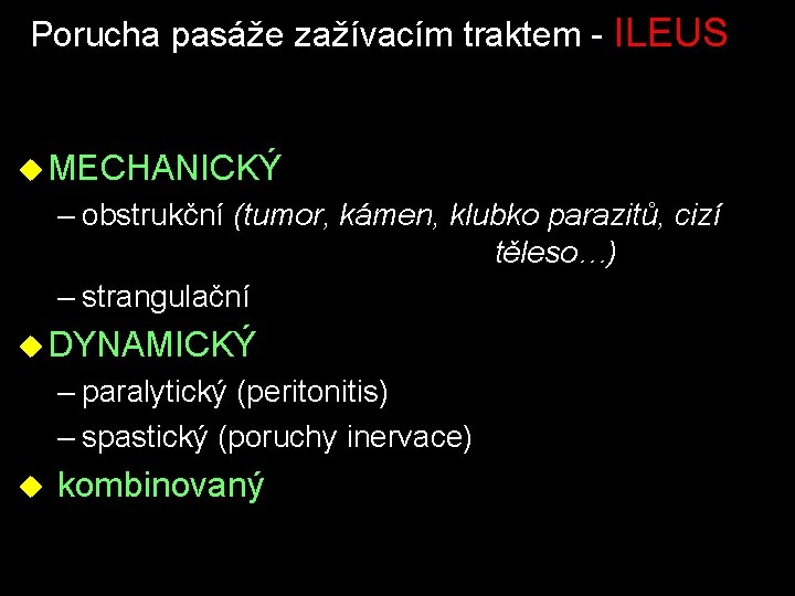 Porucha pasáže zažívacím traktem - ILEUS u MECHANICKÝ – obstrukční (tumor, kámen, klubko parazitů,