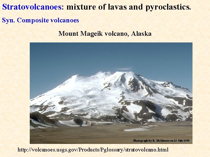 Stratovolcanoes: mixture of lavas and pyroclastics. Syn. Composite volcanoes Mount Mageik volcano, Alaska Photograph