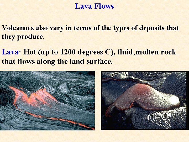 Lava Flows Volcanoes also vary in terms of the types of deposits that they
