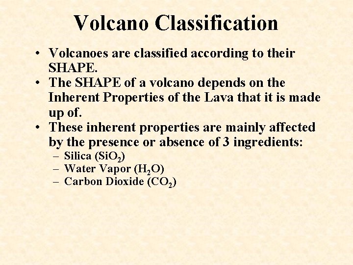 Volcano Classification • Volcanoes are classified according to their SHAPE. • The SHAPE of