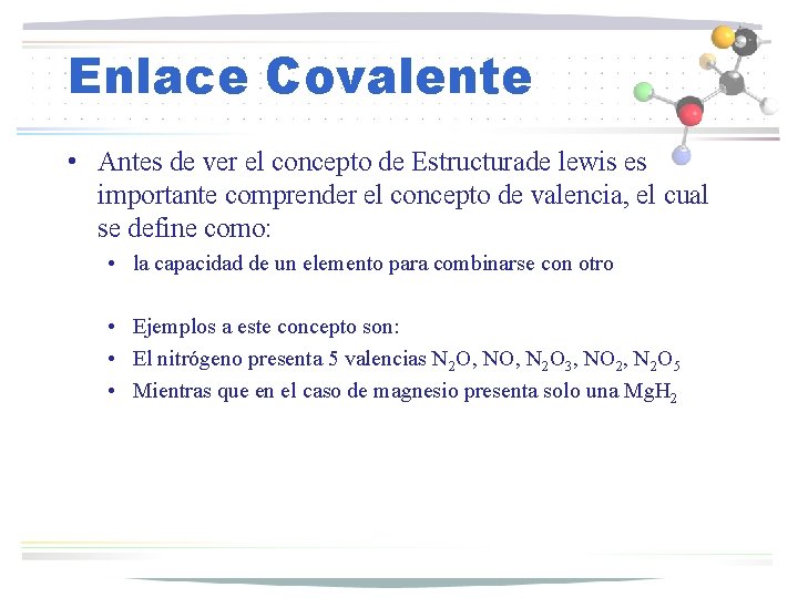 Enlace Covalente • Antes de ver el concepto de Estructurade lewis es importante comprender