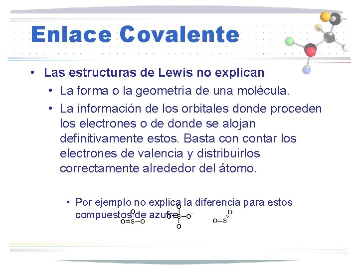 Enlace Covalente • Las estructuras de Lewis no explican • La forma o la