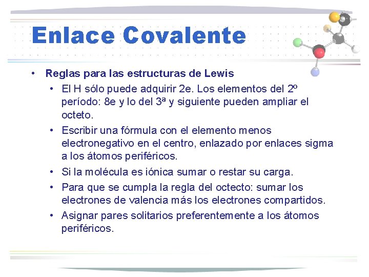 Enlace Covalente • Reglas para las estructuras de Lewis • El H sólo puede