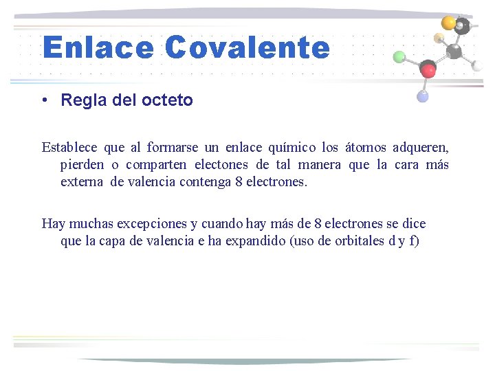 Enlace Covalente • Regla del octeto Establece que al formarse un enlace químico los