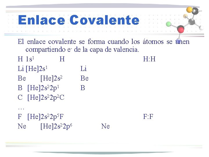 Enlace Covalente El enlace covalente se forma cuando los átomos se unen compartiendo e-