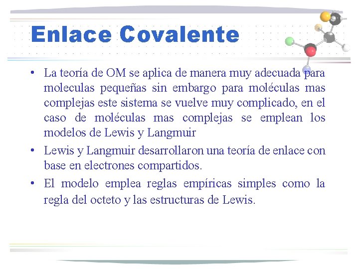 Enlace Covalente • La teoría de OM se aplica de manera muy adecuada para