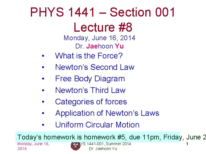 PHYS 1441 – Section 001 Lecture #8 Monday, June 16, 2014 Dr. Jaehoon Yu