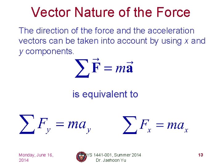 Vector Nature of the Force The direction of the force and the acceleration vectors