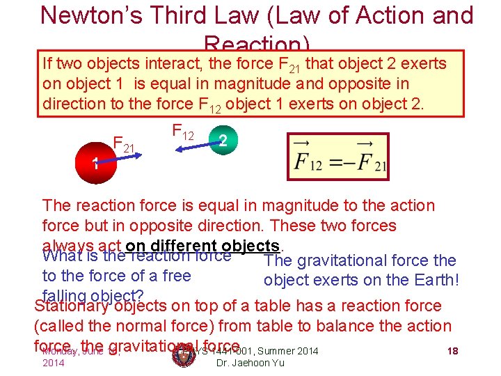 Newton’s Third Law (Law of Action and Reaction) If two objects interact, the force