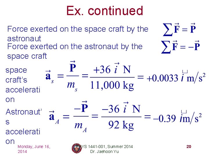 Ex. continued Force exerted on the space craft by the astronaut Force exerted on
