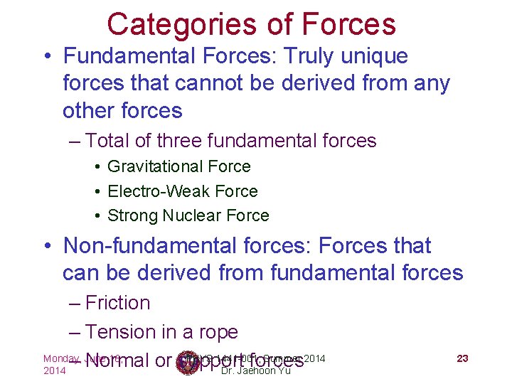 Categories of Forces • Fundamental Forces: Truly unique forces that cannot be derived from