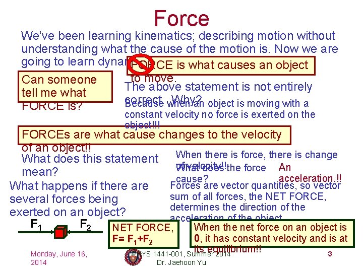 Force We’ve been learning kinematics; describing motion without understanding what the cause of the