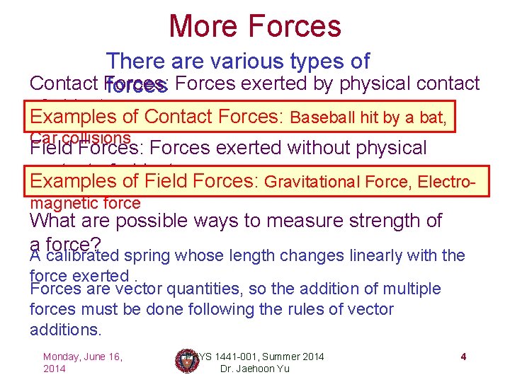 More Forces There are various types of Contact Forces: forces Forces exerted by physical