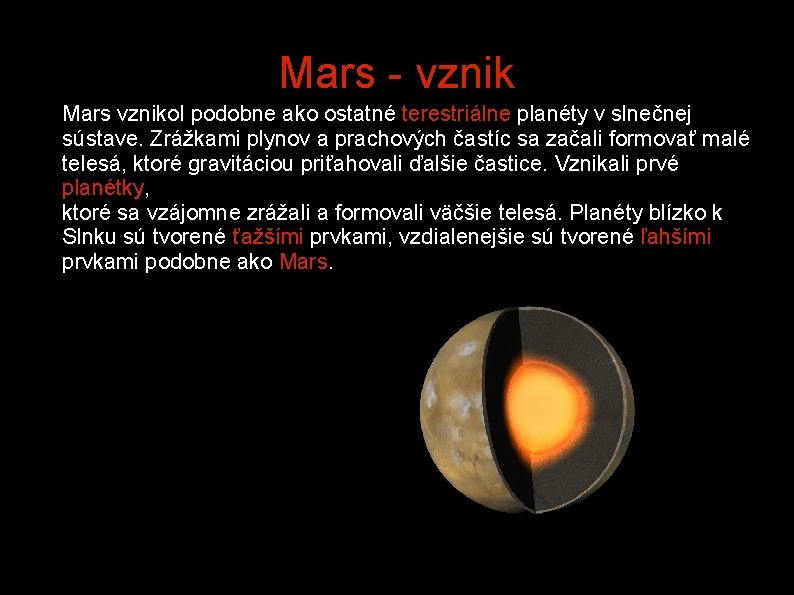Mars - vznik Mars vznikol podobne ako ostatné terestriálne planéty v slnečnej sústave. Zrážkami