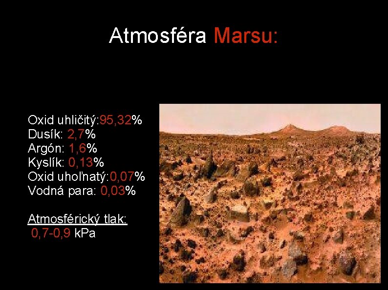 Atmosféra Marsu: Oxid uhličitý: 95, 32% Dusík: 2, 7% Argón: 1, 6% Kyslík: 0,