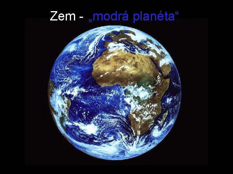 Zem - „modrá planéta“ 