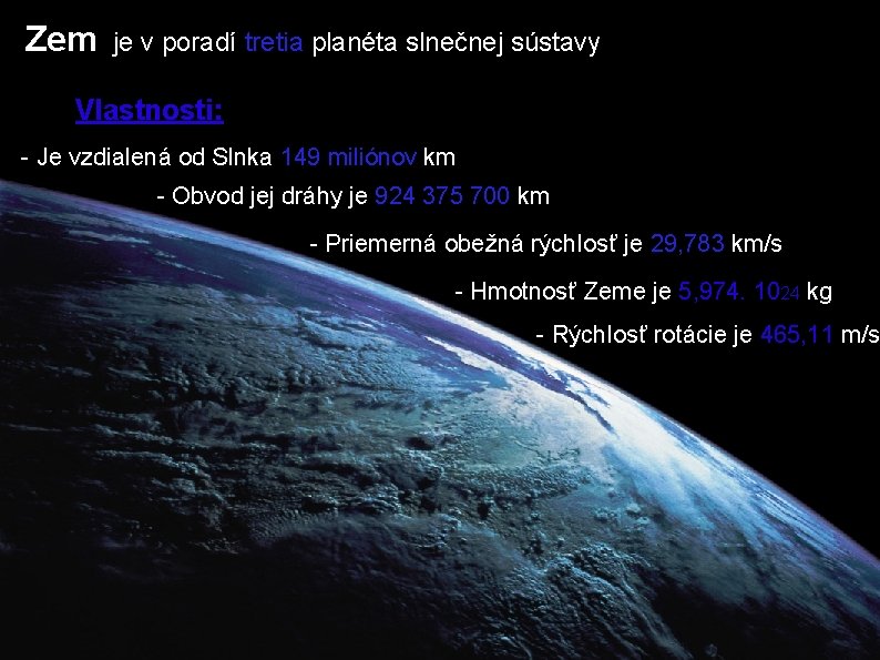 Zem je v poradí tretia planéta slnečnej sústavy Vlastnosti: - Je vzdialená od Slnka