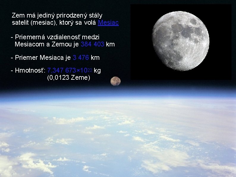 Zem má jediný prirodzený stály satelit (mesiac), ktorý sa volá Mesiac - Priemerná vzdialenosť