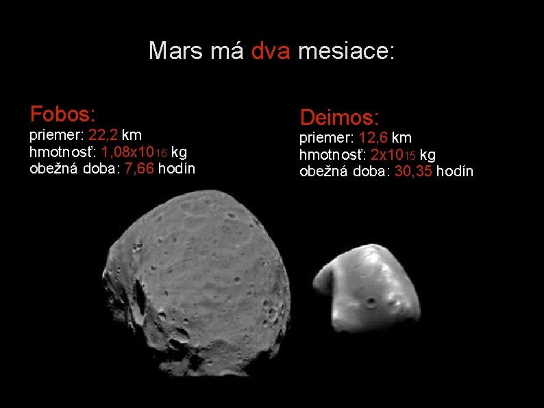 Mars má dva mesiace: Fobos: priemer: 22, 2 km hmotnosť: 1, 08 x 1016