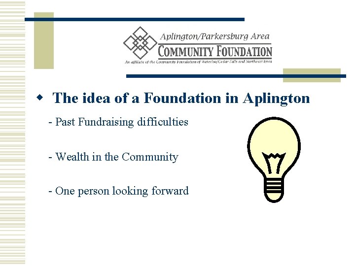 w The idea of a Foundation in Aplington - Past Fundraising difficulties - Wealth