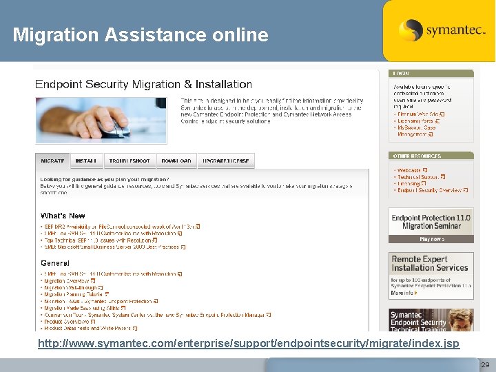 Migration Assistance online http: //www. symantec. com/enterprise/support/endpointsecurity/migrate/index. jsp 29 