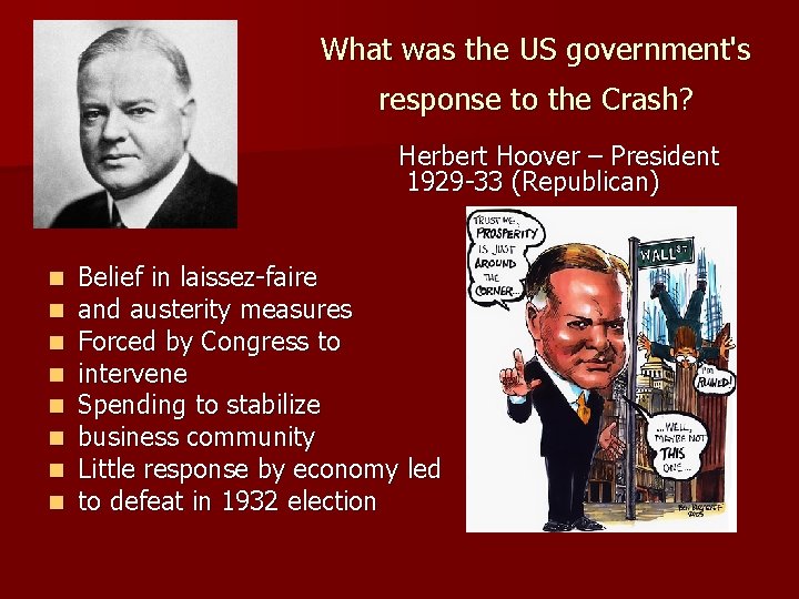 What was the US government's response to the Crash? Herbert Hoover – President 1929