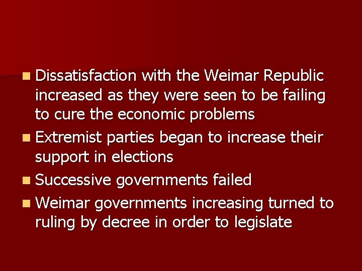n Dissatisfaction with the Weimar Republic increased as they were seen to be failing