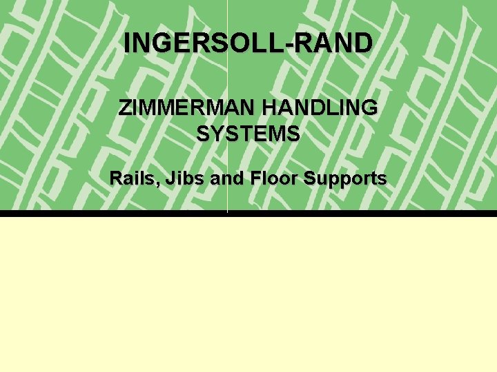 INGERSOLLRAND ZIMMERMAN HANDLING SYSTEMS Rails Jibs and Floor