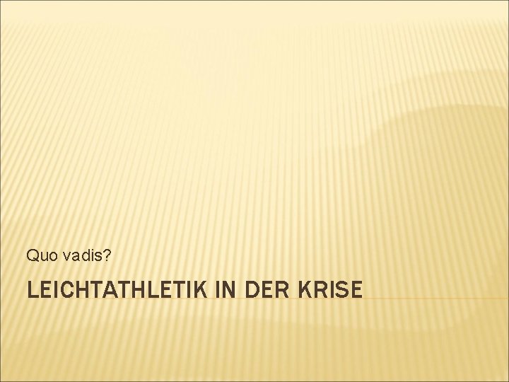 Quo vadis? LEICHTATHLETIK IN DER KRISE 