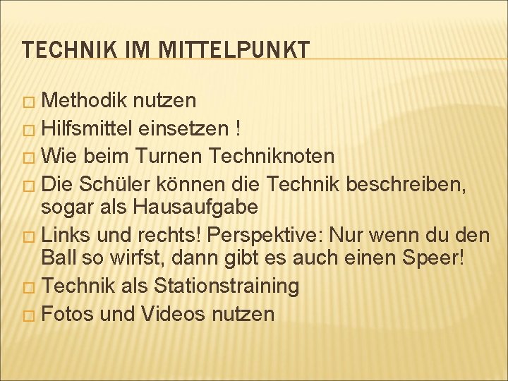 TECHNIK IM MITTELPUNKT � Methodik nutzen � Hilfsmittel einsetzen ! � Wie beim Turnen