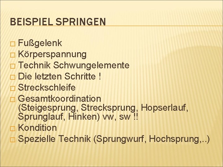 BEISPIEL SPRINGEN � Fußgelenk � Körperspannung � Technik Schwungelemente � Die letzten Schritte !