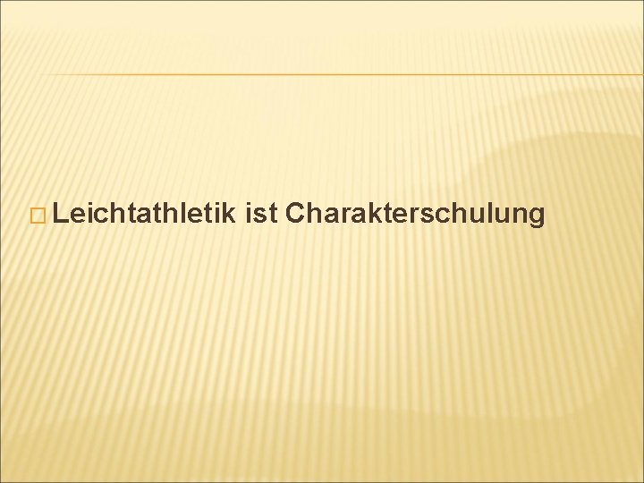 � Leichtathletik ist Charakterschulung 