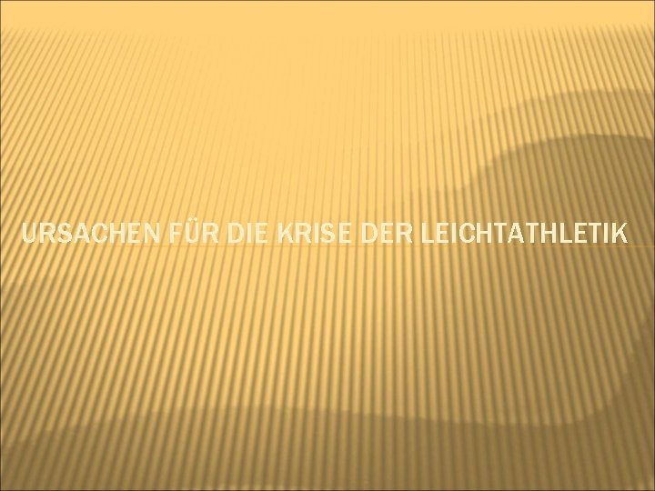 URSACHEN FÜR DIE KRISE DER LEICHTATHLETIK 