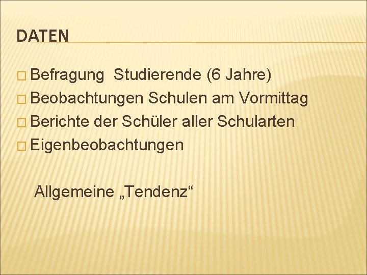 DATEN � Befragung Studierende (6 Jahre) � Beobachtungen Schulen am Vormittag � Berichte der