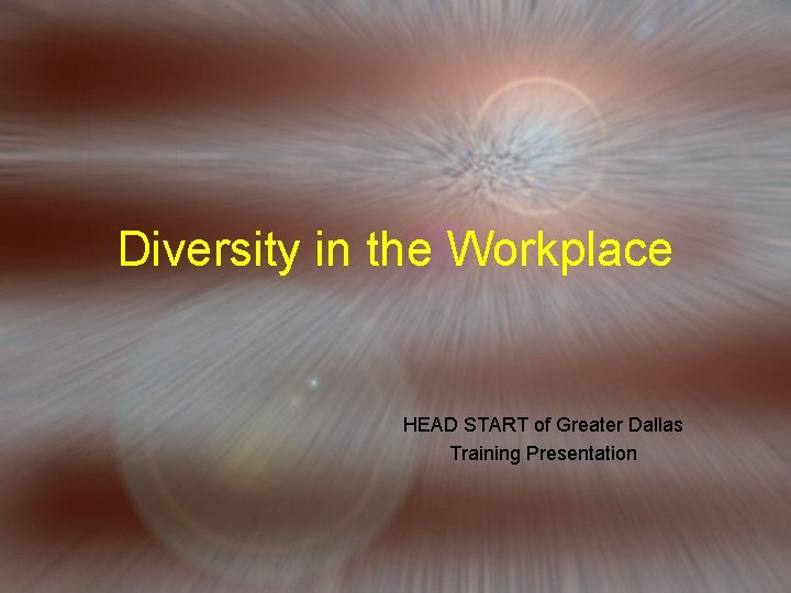 Diversity in the Workplace HEAD START of Greater Dallas Training Presentation 