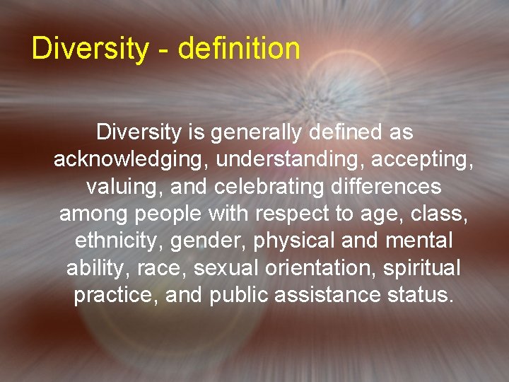 Diversity - definition Diversity is generally defined as acknowledging, understanding, accepting, valuing, and celebrating