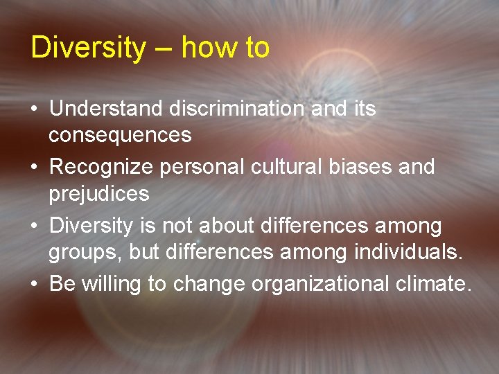 Diversity – how to • Understand discrimination and its consequences • Recognize personal cultural