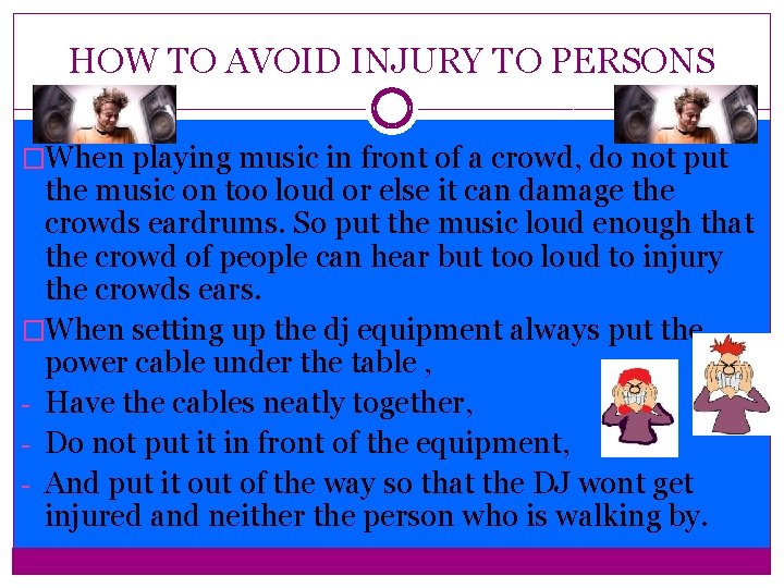 HOW TO AVOID INJURY TO PERSONS �When playing music in front of a crowd,