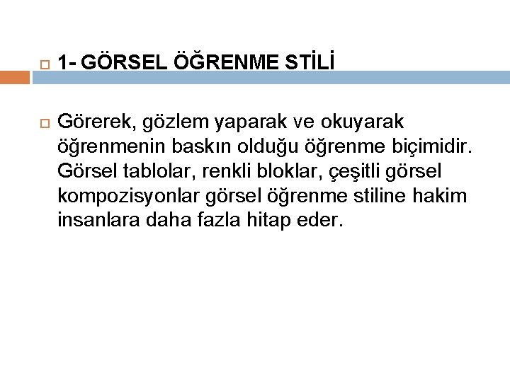  1 - GÖRSEL ÖĞRENME STİLİ Görerek, gözlem yaparak ve okuyarak öğrenmenin baskın olduğu