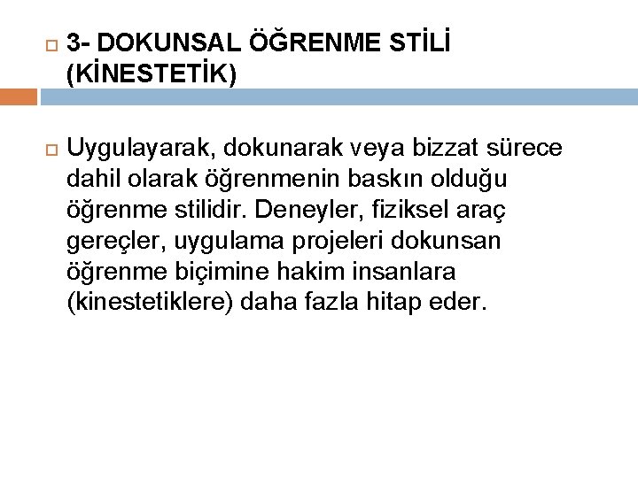  3 - DOKUNSAL ÖĞRENME STİLİ (KİNESTETİK) Uygulayarak, dokunarak veya bizzat sürece dahil olarak